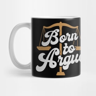 Born To Argue Lawyer Attorney Advocate Gift Mug